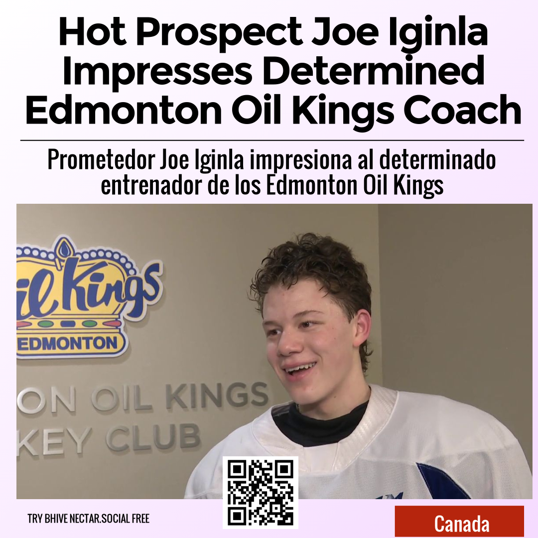 Hot Prospect Joe Iginla Impresses Determined Edmonton Oil Kings Coach