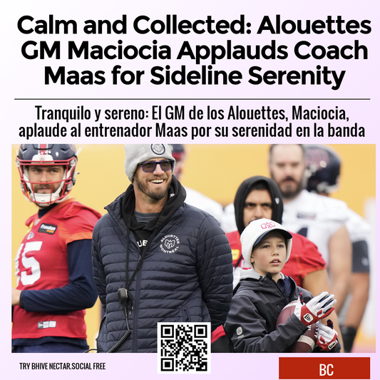 Calm and Collected: Alouettes GM Maciocia Applauds Coach Maas for Sideline Serenity