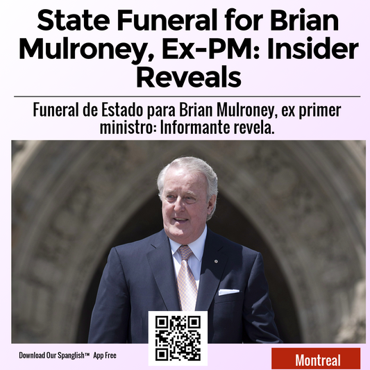 State Funeral for Brian Mulroney, Ex-PM: Insider Reveals