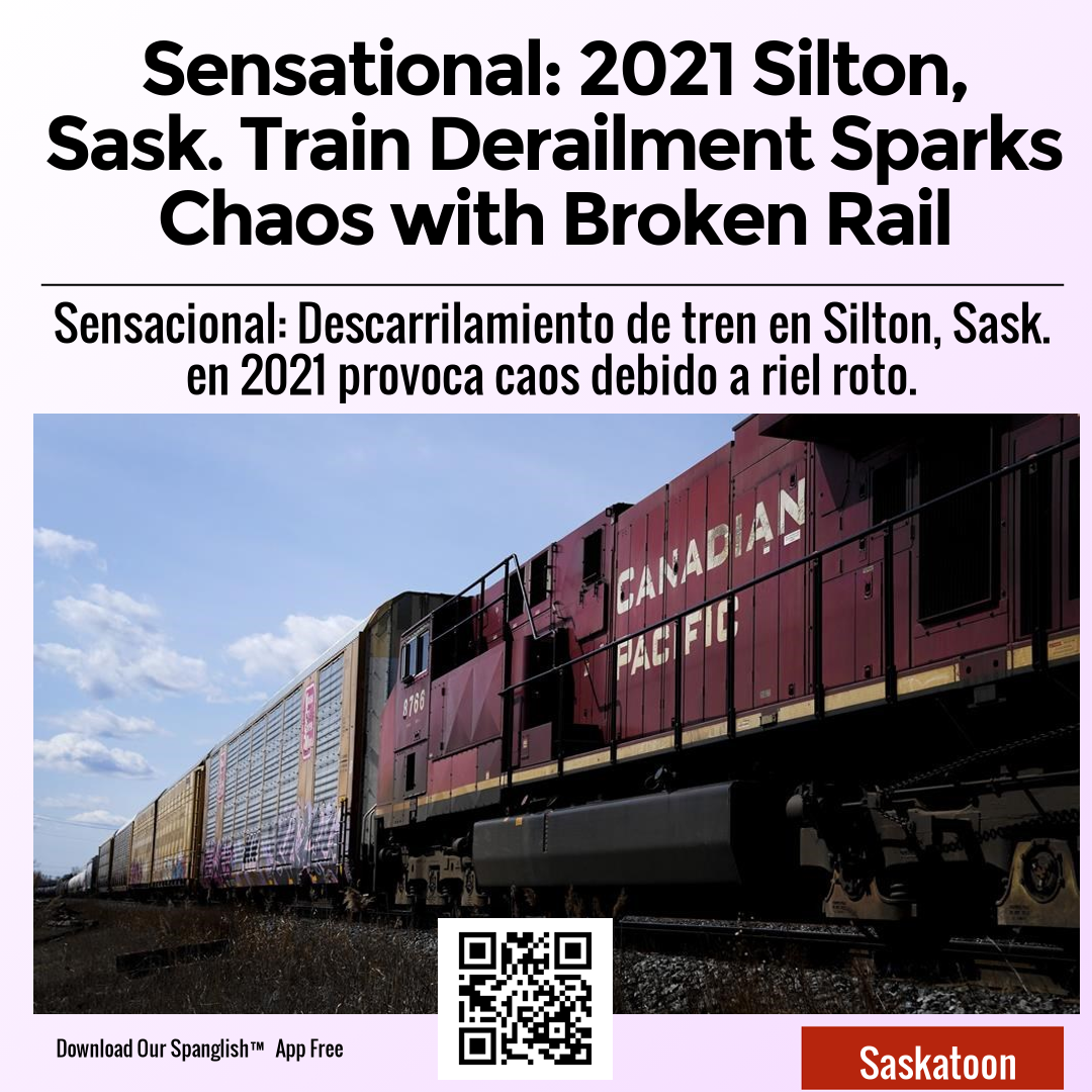 Sensational: 2021 Silton, Sask. Train Derailment Sparks Chaos with Broken Rail