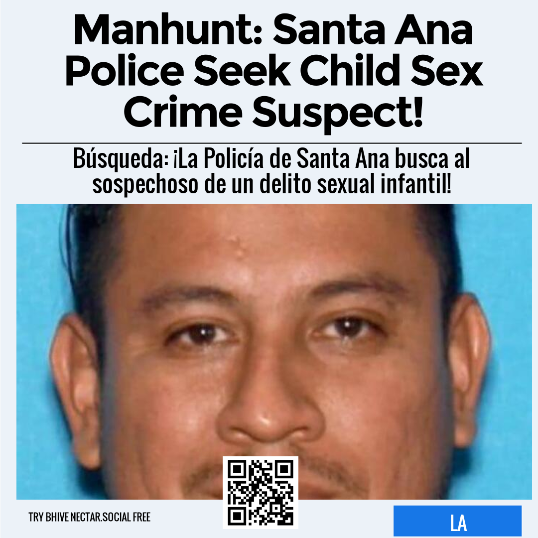 Manhunt: Santa Ana Police Seek Child Sex Crime Suspect!