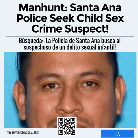 Manhunt: Santa Ana Police Seek Child Sex Crime Suspect!