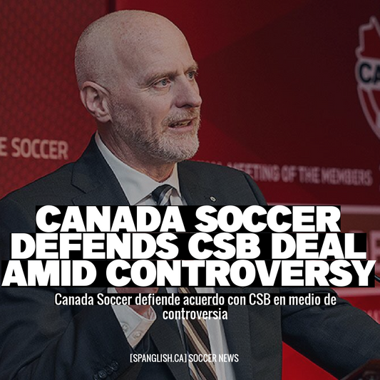 Canada Soccer Defends CSB Deal Amid Controversy