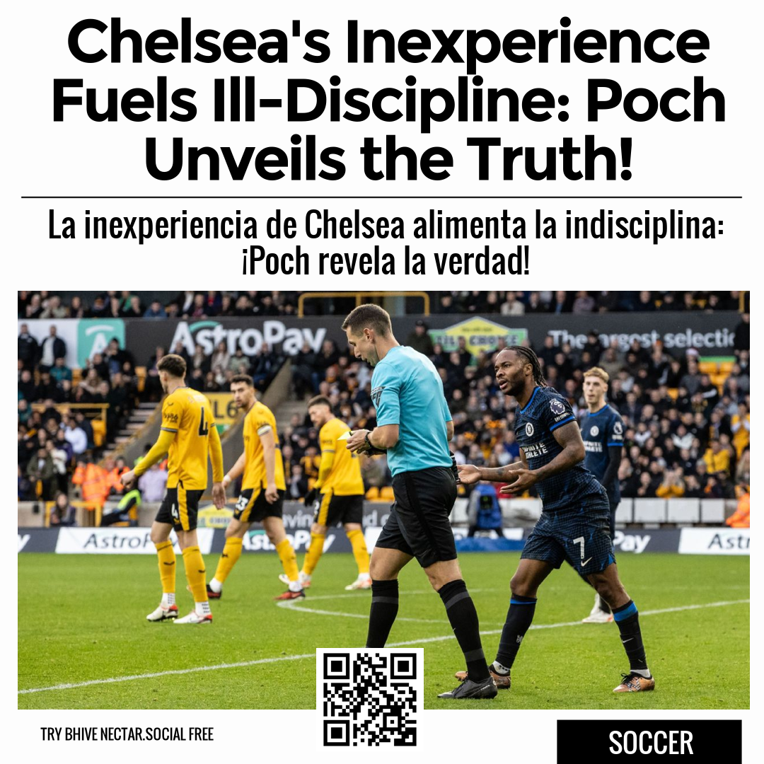 Chelsea's Inexperience Fuels Ill-Discipline: Poch Unveils the Truth!