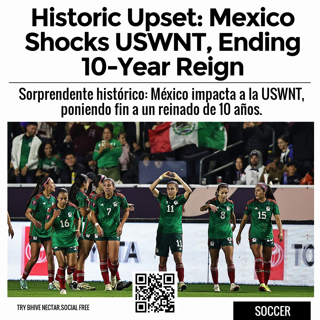 Historic Upset: Mexico Shocks USWNT, Ending 10-Year Reign