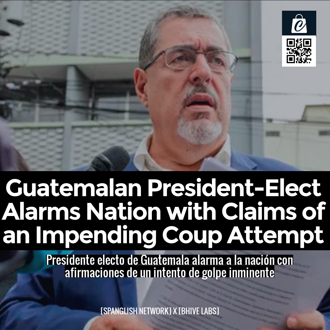 Guatemalan President-Elect Alarms Nation with Claims of an Impending Coup Attempt