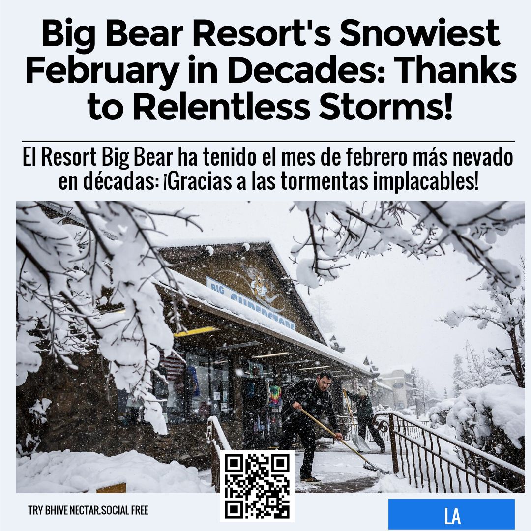 Big Bear Resort's Snowiest February in Decades: Thanks to Relentless Storms!