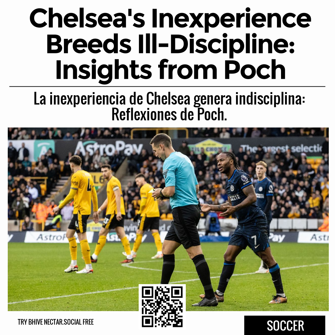 Chelsea's Inexperience Breeds Ill-Discipline: Insights from Poch