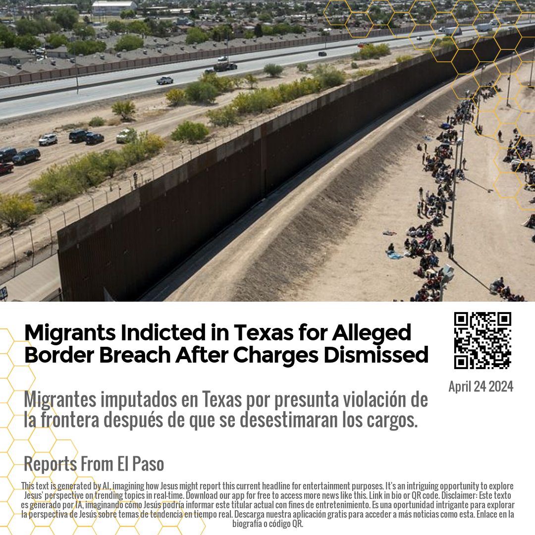 Migrants Indicted in Texas for Alleged Border Breach After Charges Dismissed