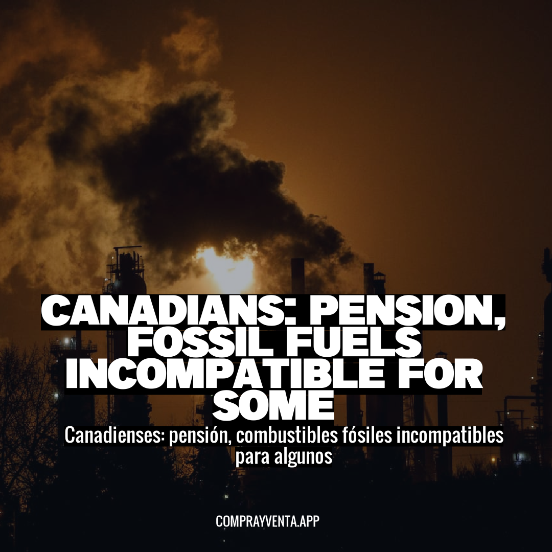 Canadians: Pension, Fossil Fuels Incompatible for Some
