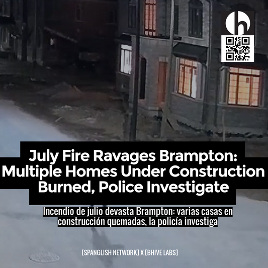 July Fire Ravages Brampton: Multiple Homes Under Construction Burned, Police Investigate