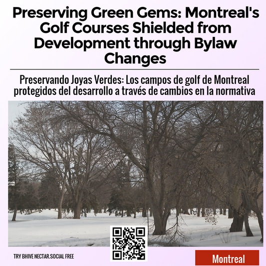 Preserving Green Gems: Montreal's Golf Courses Shielded from Development through Bylaw Changes