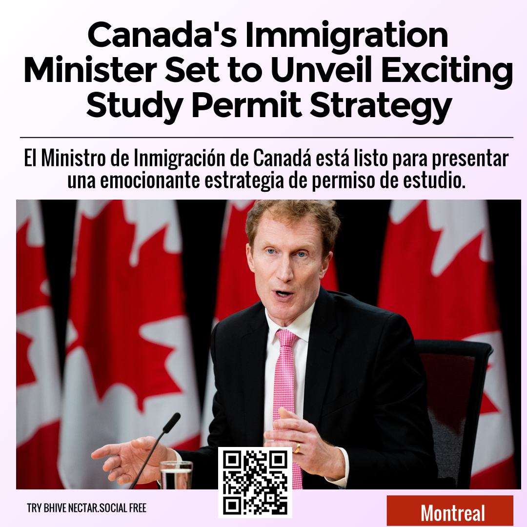 Canada's Immigration Minister Set to Unveil Exciting Study Permit Strategy