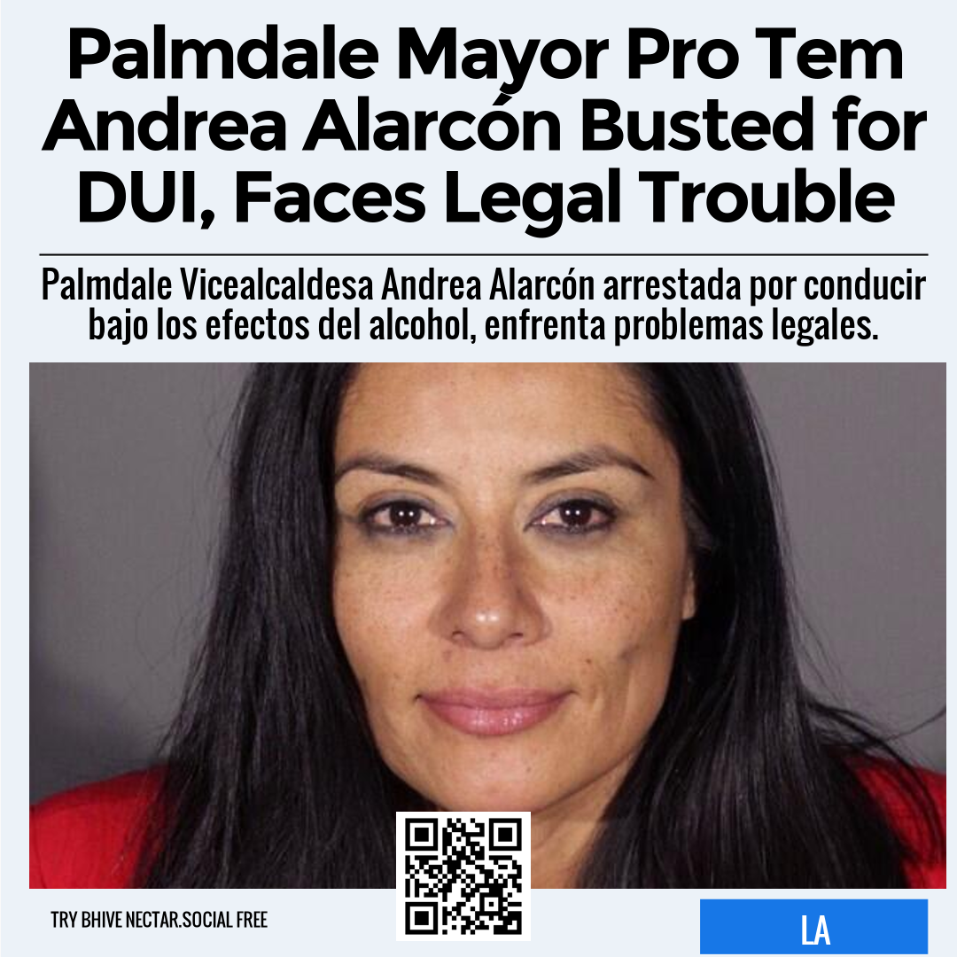 Palmdale Mayor Pro Tem Andrea Alarcón Busted for DUI, Faces Legal Trouble