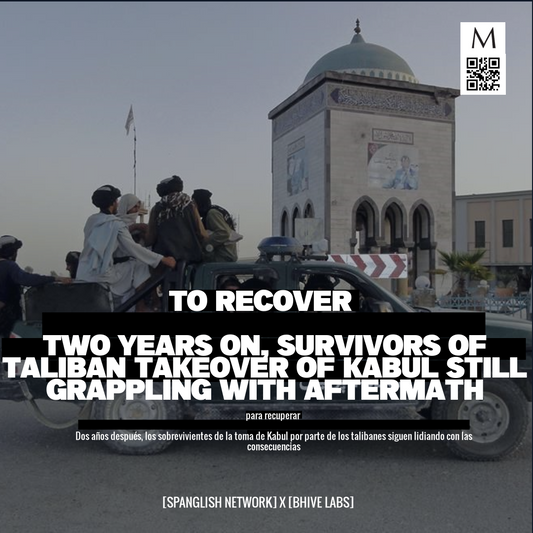 to recover

Two Years On, Survivors of Taliban Takeover of Kabul Still Grappling with Aftermath