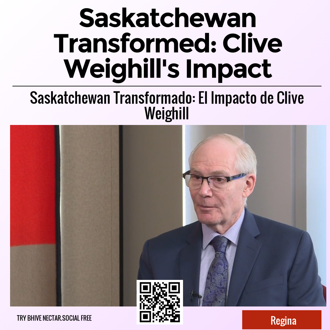 Saskatchewan Transformed: Clive Weighill's Impact