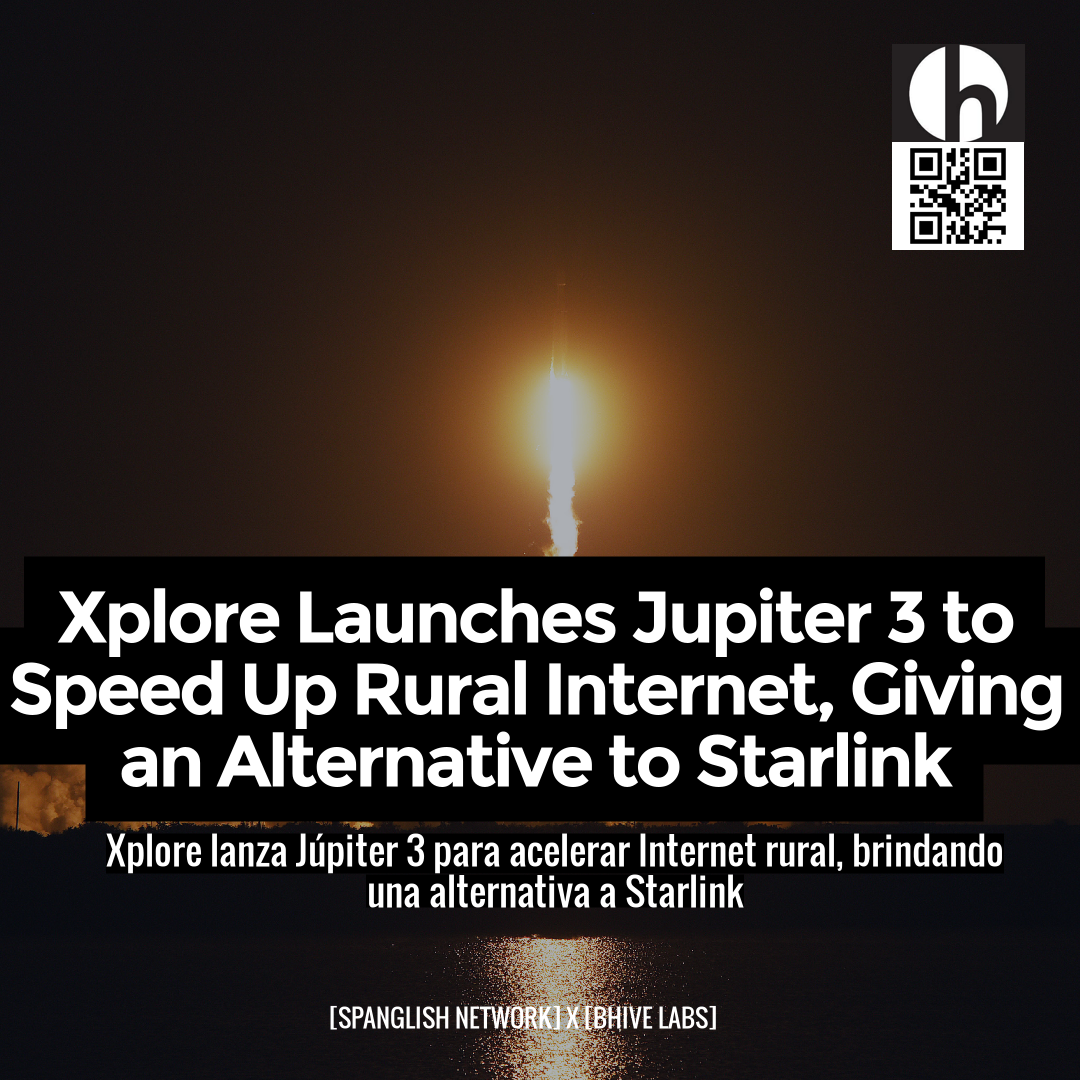 Xplore Launches Jupiter 3 to Speed Up Rural Internet, Giving an Alternative to Starlink