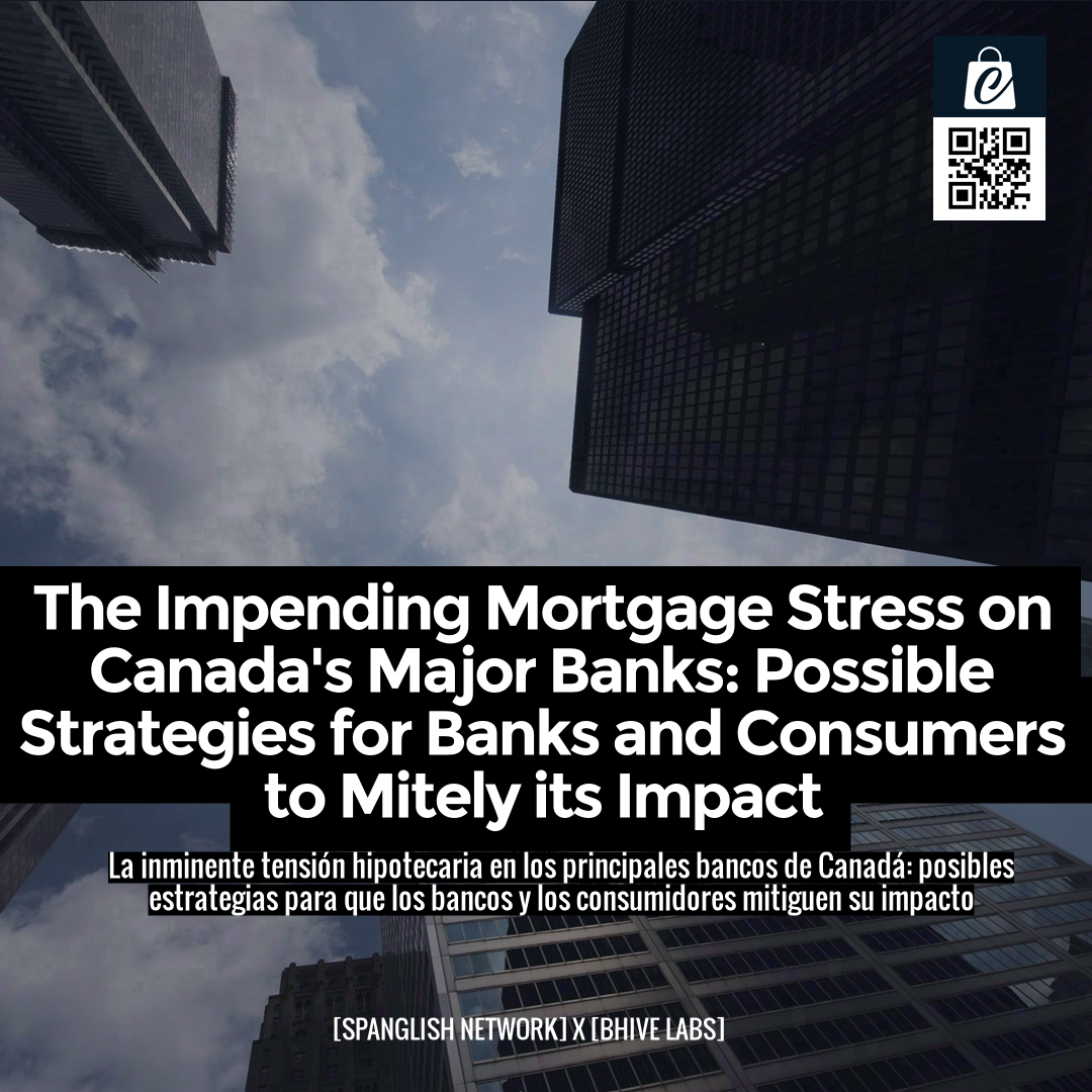 The Impending Mortgage Stress on Canada's Major Banks: Possible Strategies for Banks and Consumers to Mitely its Impact