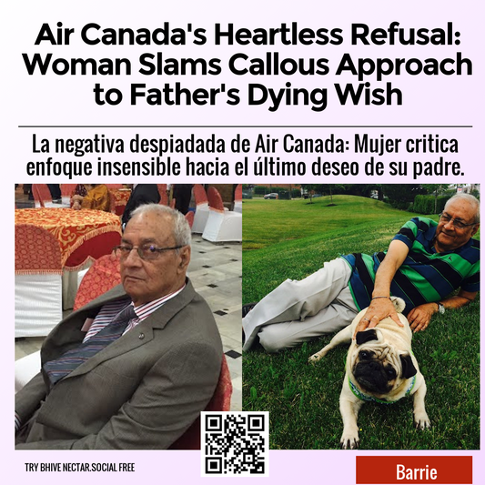 Air Canada's Heartless Refusal: Woman Slams Callous Approach to Father's Dying Wish