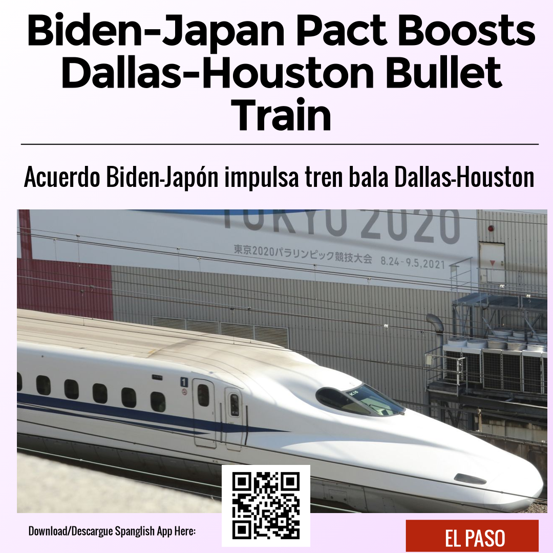 Biden-Japan Pact Boosts Dallas-Houston Bullet Train