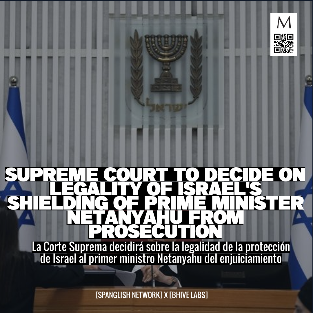 Supreme Court to Decide on Legality of Israel's Shielding of Prime Minister Netanyahu from Prosecution