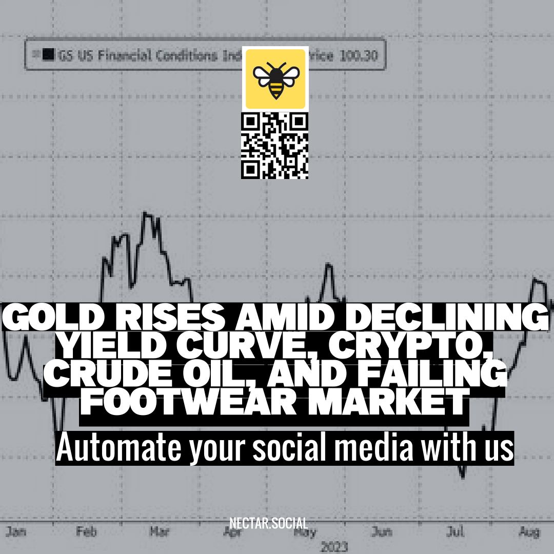 Gold Rises Amid Declining Yield Curve, Crypto, Crude Oil, and Failing Footwear Market