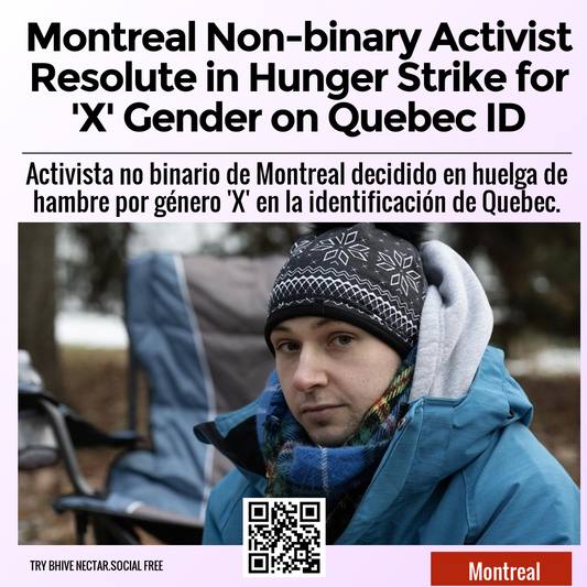 Montreal Non-binary Activist Resolute in Hunger Strike for 'X' Gender on Quebec ID