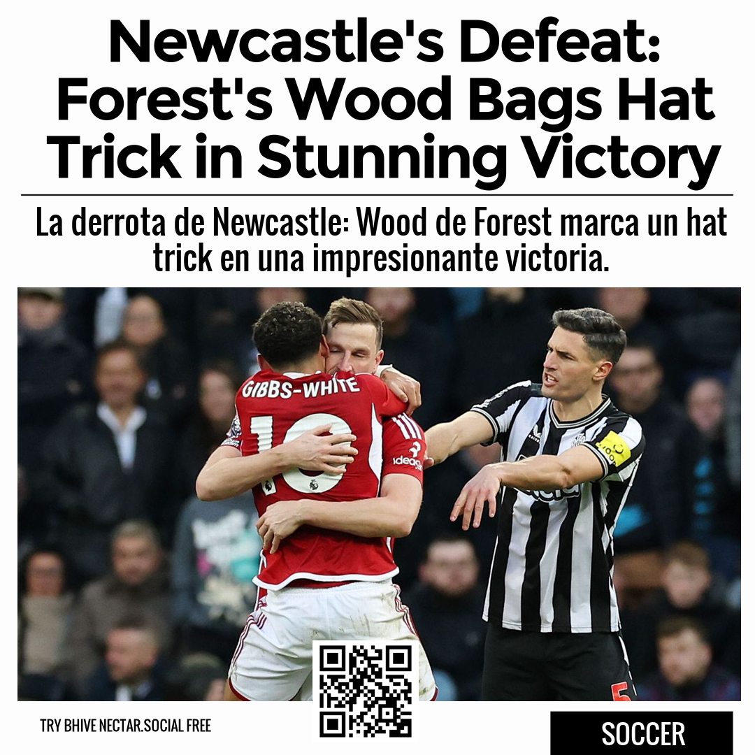 Newcastle's Defeat: Forest's Wood Bags Hat Trick in Stunning Victory