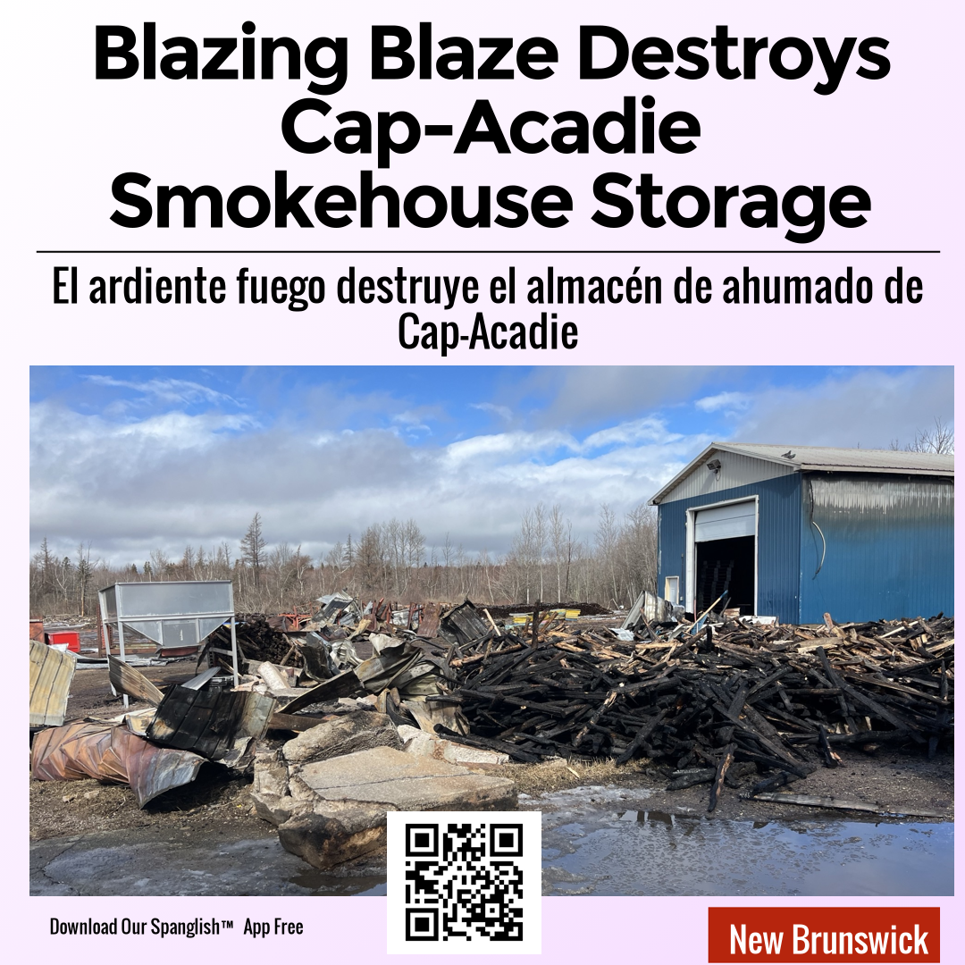 Blazing Blaze Destroys Cap-Acadie Smokehouse Storage