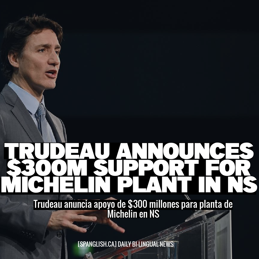 Trudeau Announces $300M Support for Michelin Plant in NS