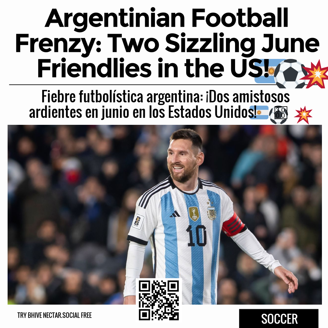 Argentinian Football Frenzy: Two Sizzling June Friendlies in the US! 🇦🇷⚽️💥