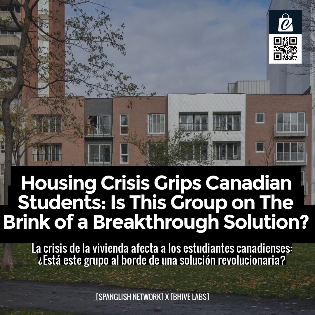 Housing Crisis Grips Canadian Students: Is This Group on The Brink of a Breakthrough Solution?