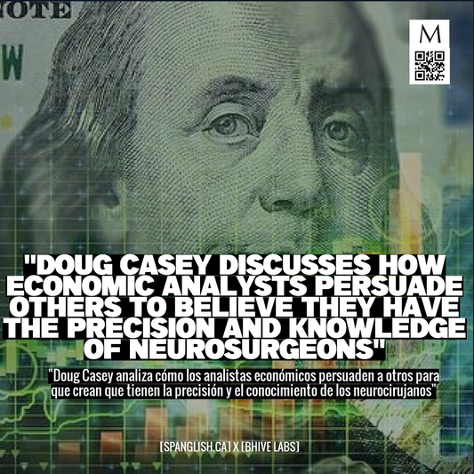 "Doug Casey Discusses How Economic Analysts Persuade Others to Believe They Have the Precision and Knowledge of Neurosurgeons"