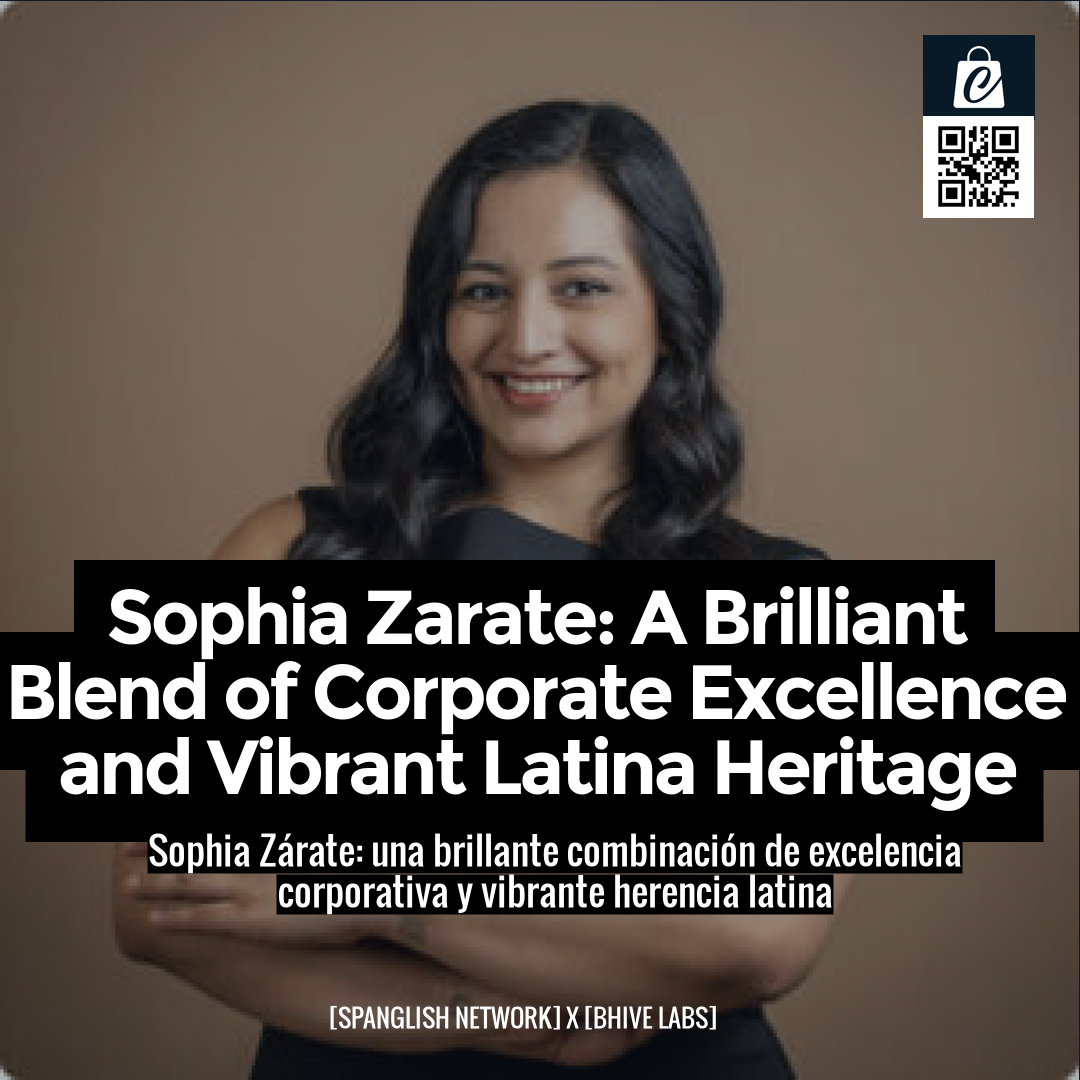 Sophia Zarate: A Brilliant Blend of Corporate Excellence and Vibrant Latina Heritage