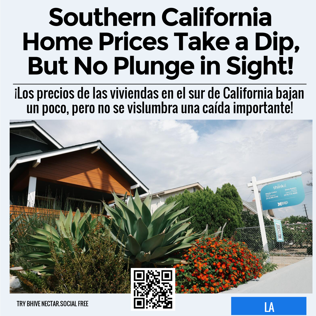 Southern California Home Prices Take a Dip, But No Plunge in Sight!