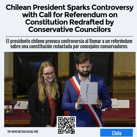 Chilean President Sparks Controversy with Call for Referendum on Constitution Redrafted by Conservative Councilors