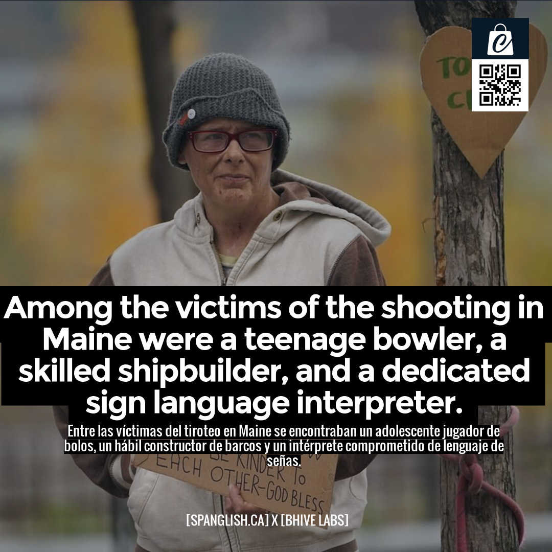 Among the victims of the shooting in Maine were a teenage bowler, a skilled shipbuilder, and a dedicated sign language interpreter.