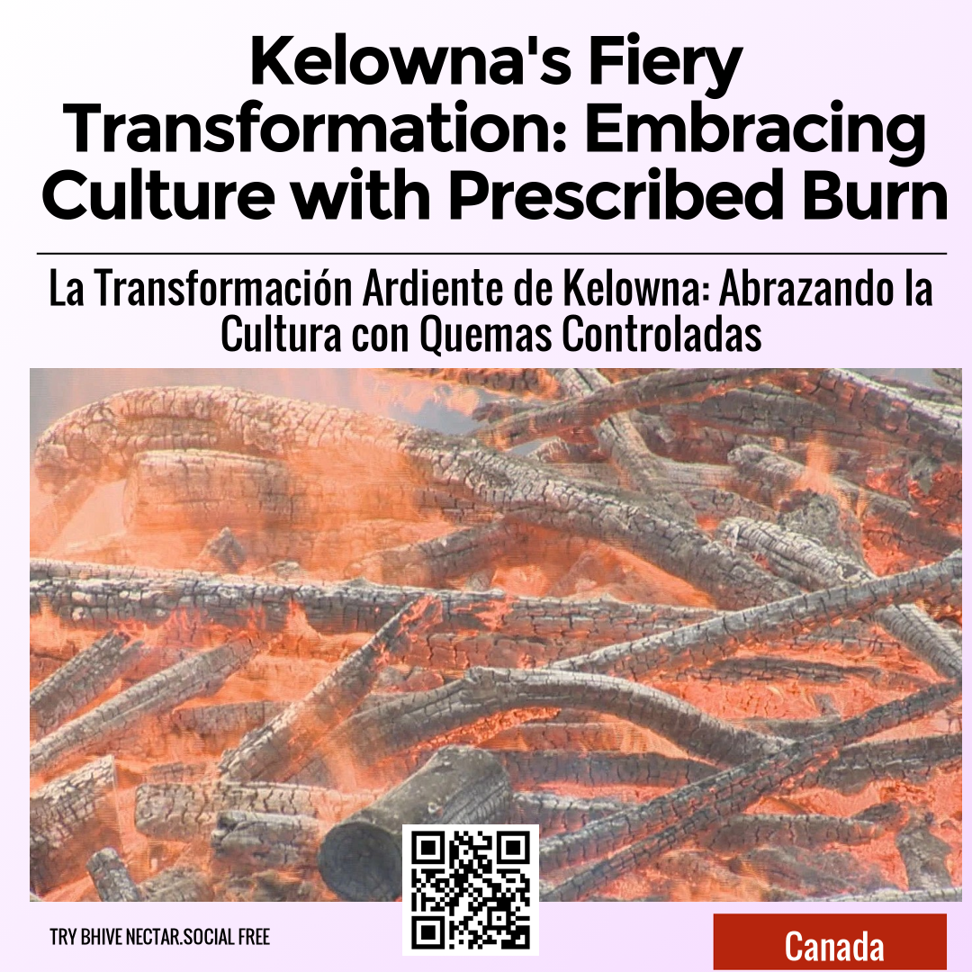 Kelowna's Fiery Transformation: Embracing Culture with Prescribed Burn