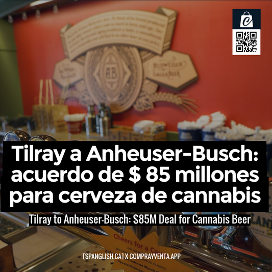 Tilray to Anheuser-Busch: $85M Deal for Cannabis Beer