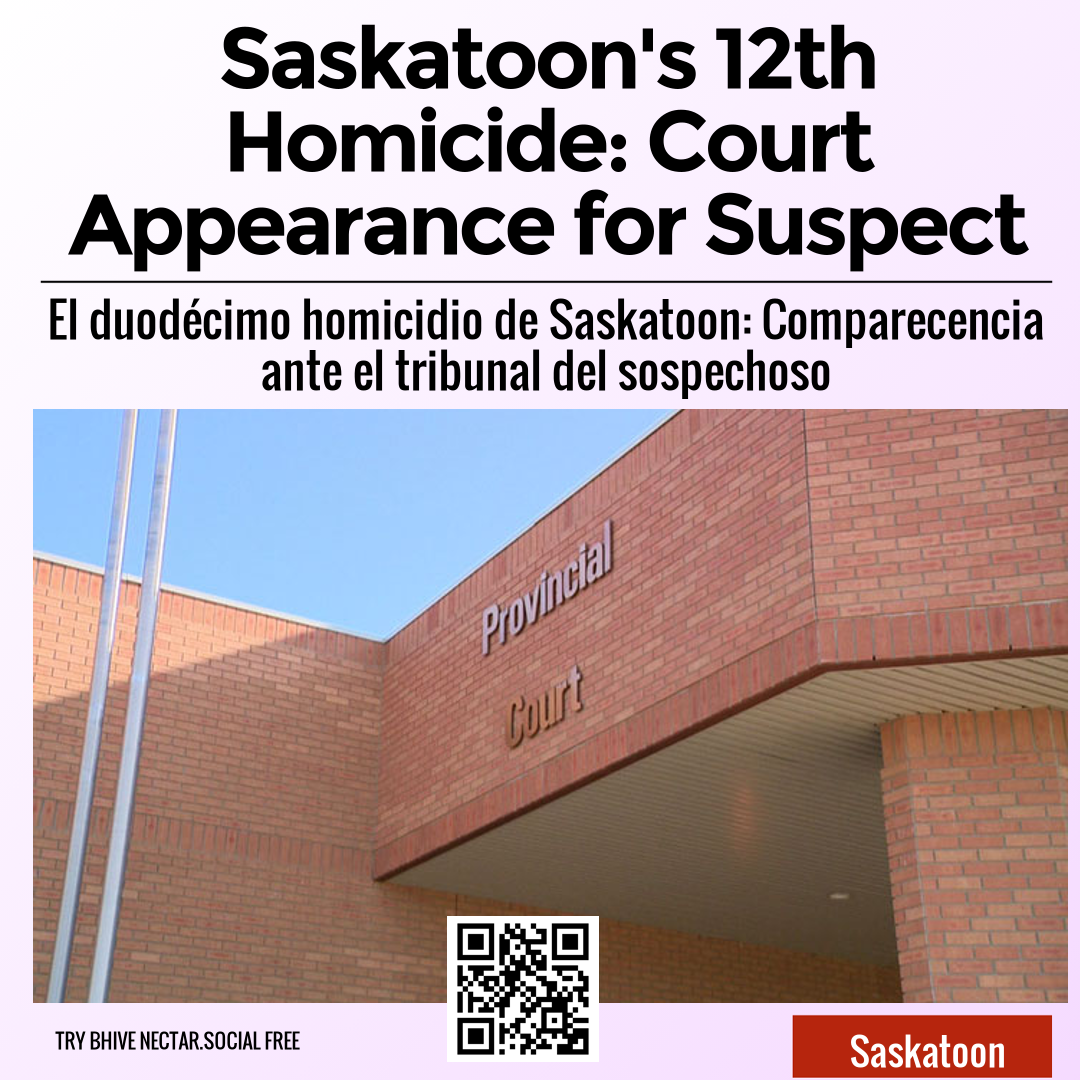 Saskatoon's 12th Homicide: Court Appearance for Suspect