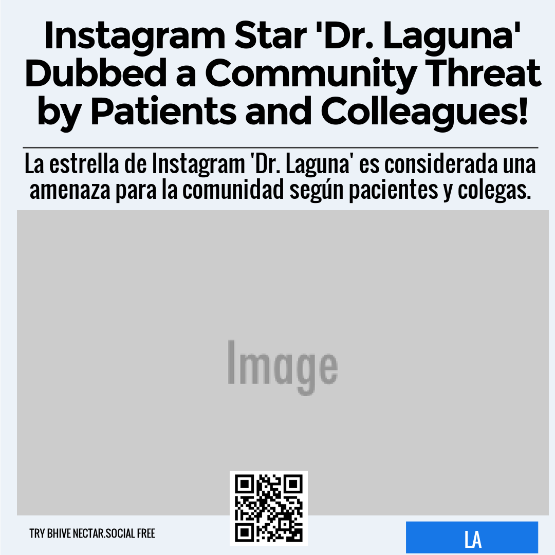 Instagram Star 'Dr. Laguna' Dubbed a Community Threat by Patients and Colleagues!