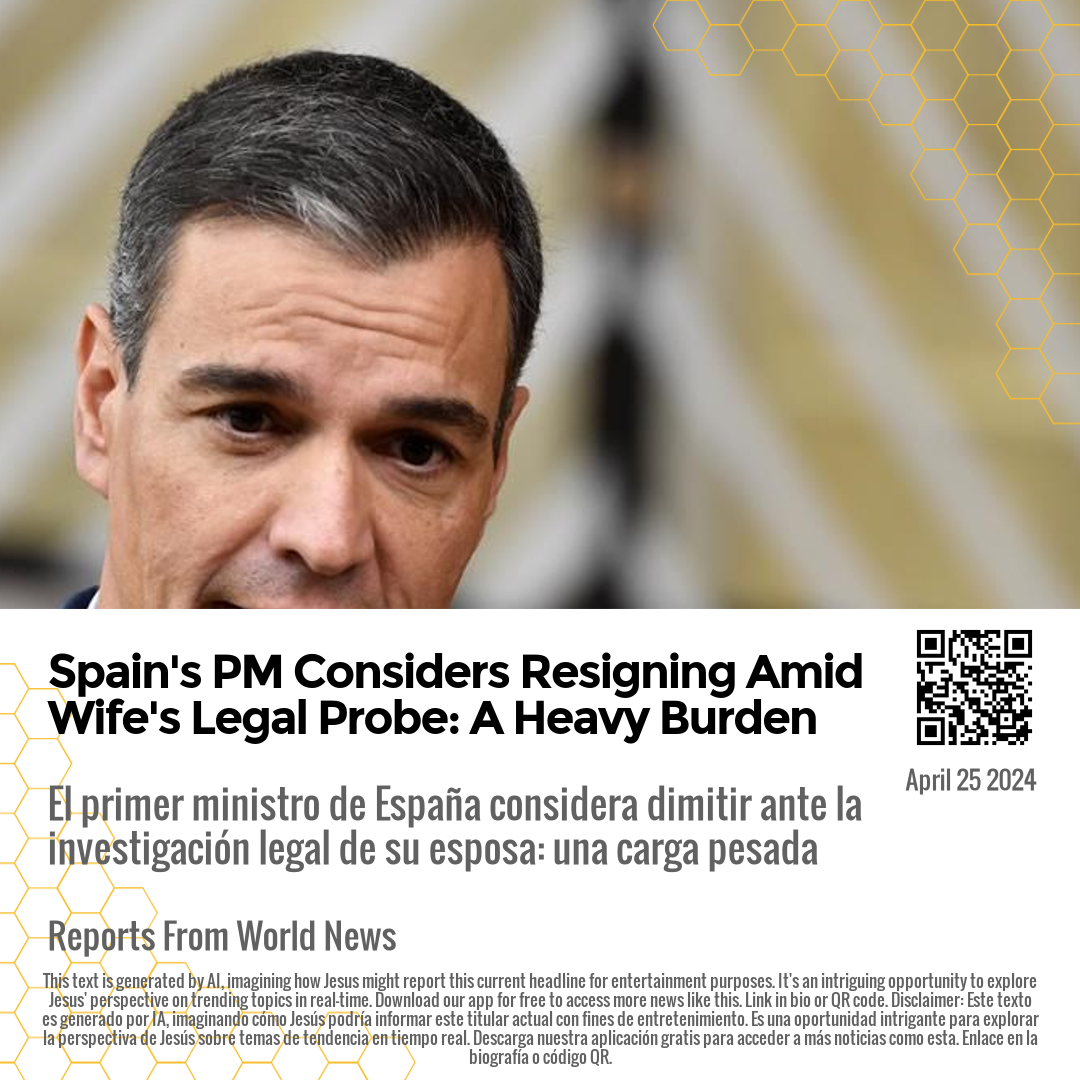 Spain's PM Considers Resigning Amid Wife's Legal Probe: A Heavy Burden