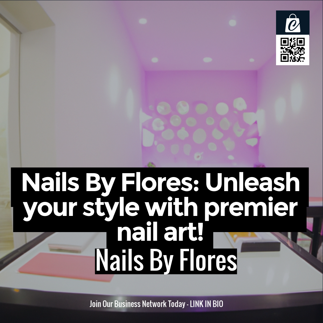 Nails By Flores: Unleash your style with premier nail art!