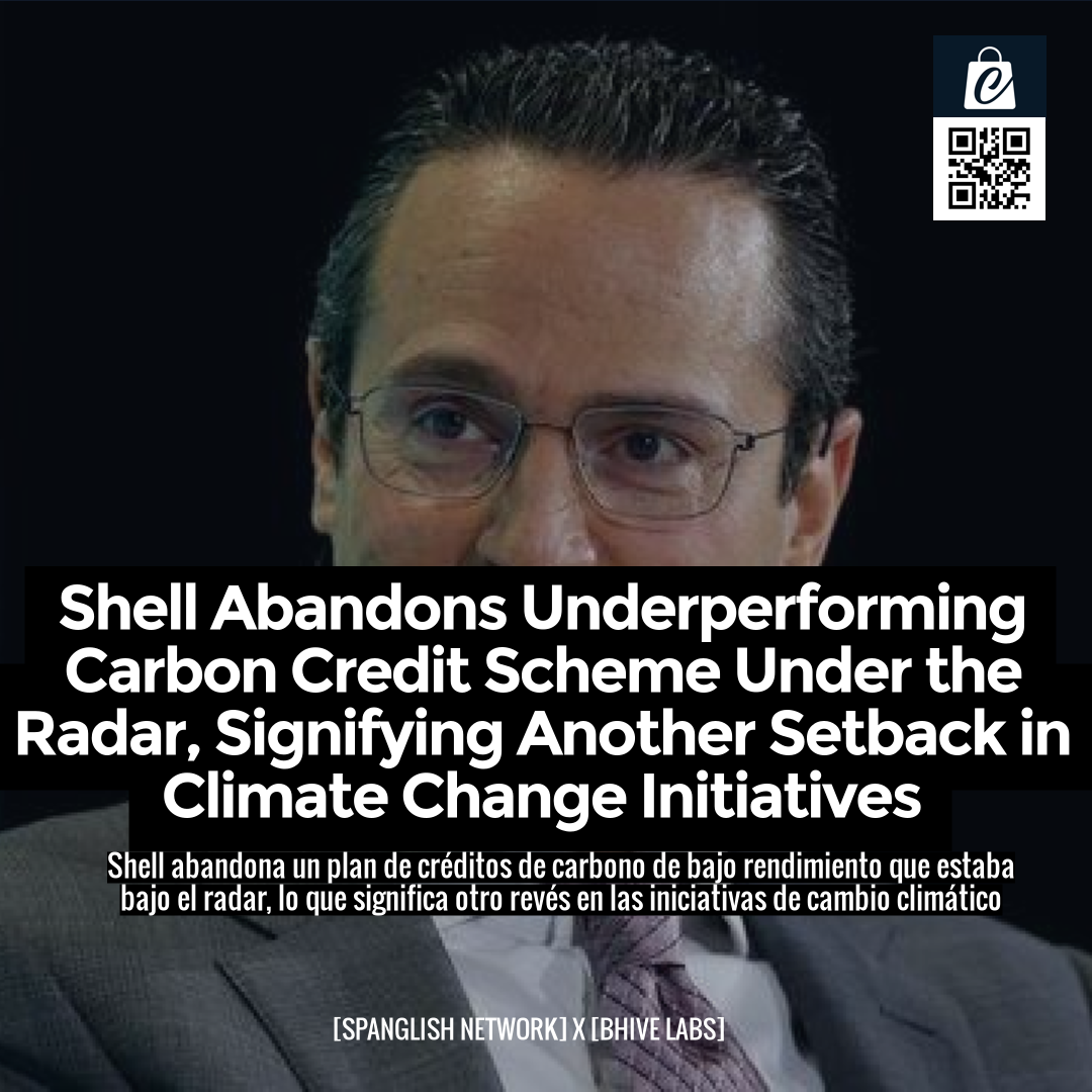 Shell Abandons Underperforming Carbon Credit Scheme Under the Radar, Signifying Another Setback in Climate Change Initiatives