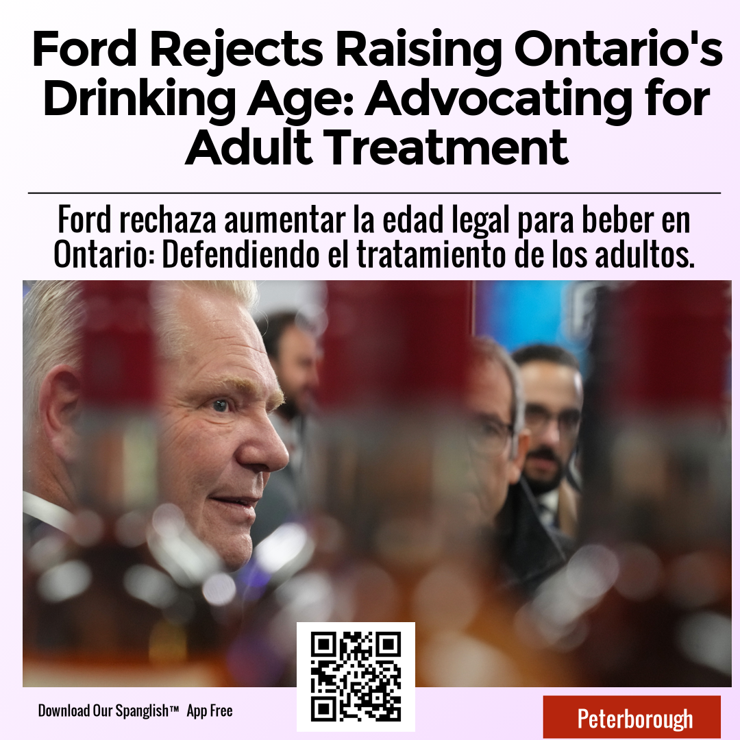 Ford Rejects Raising Ontario's Drinking Age: Advocating for Adult Treatment