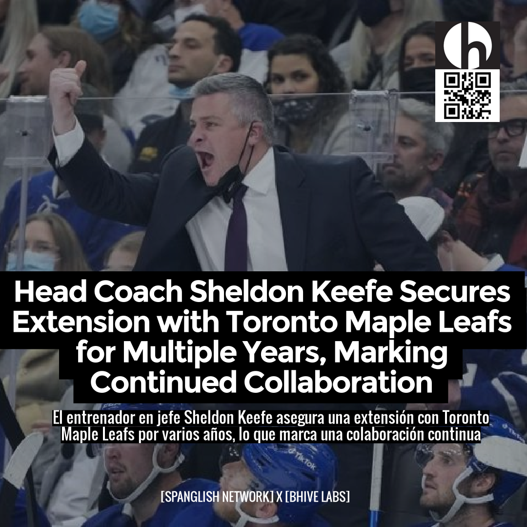 Head Coach Sheldon Keefe Secures Extension with Toronto Maple Leafs for Multiple Years, Marking Continued Collaboration