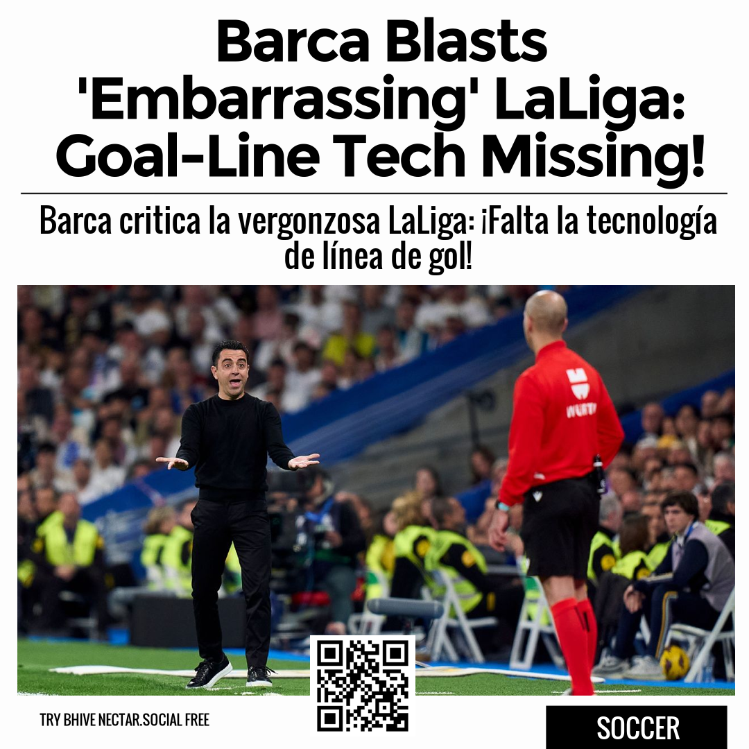 Barca Blasts 'Embarrassing' LaLiga: Goal-Line Tech Missing!