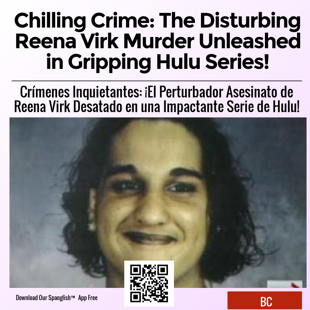 Chilling Crime: The Disturbing Reena Virk Murder Unleashed in Gripping Hulu Series!