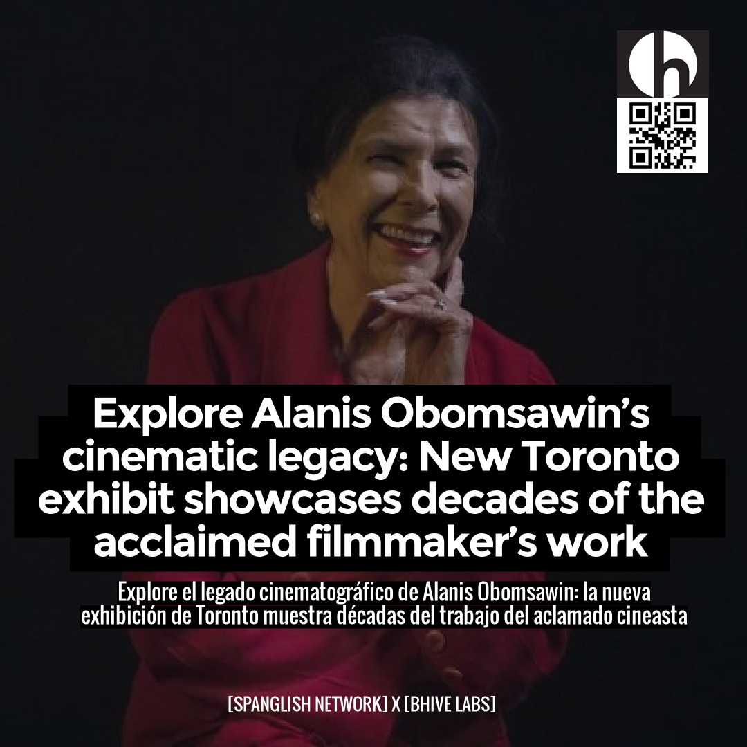 Explore Alanis Obomsawin’s Cinematic Legacy: New Toronto Exhibit Showc ...