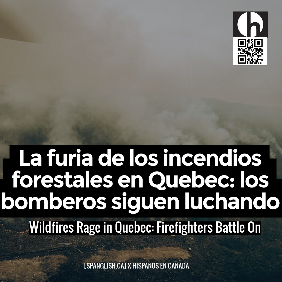 Wildfires Rage in Quebec: Firefighters Battle On